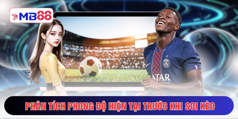 Phân tích phong độ hiện tại trước khi soi kèo